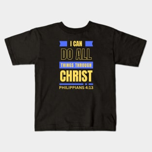 I Can Do All Things Through Christ | Bible Verse Philippians 4:13 Kids T-Shirt